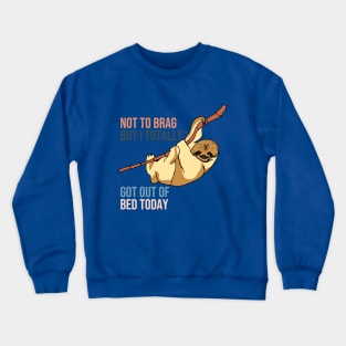 Not To Brag But I Totally Got Out Of Bed Today Crewneck Sweatshirt